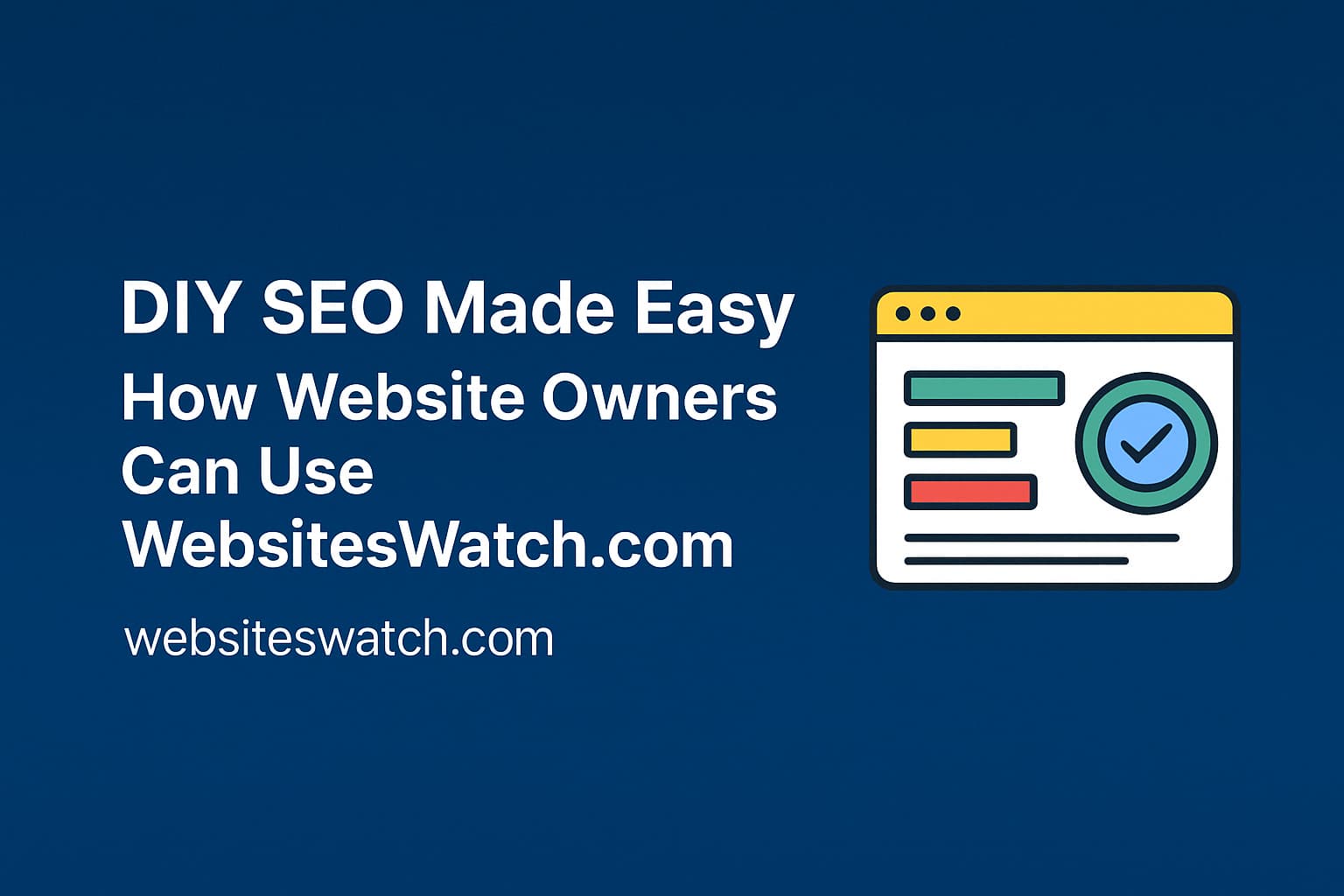 DIY SEO Made Easy: How Website Owners Can Use WebsitesWatch.com to Improve Rankings